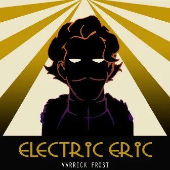 Electric Eric by Varrick Frost