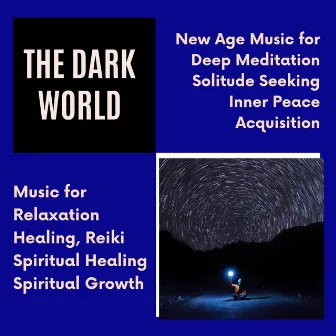 The Dark World (New Age Music For Deep Meditation, Solitude Seeking, Inner Peace Acquisition) (Music For Relaxation, Healing, Reiki, Spiritual Healing, Spiritual Growth) by Buddha Chakras Reiki Healing and Morning Yoga Divine Meditation Music