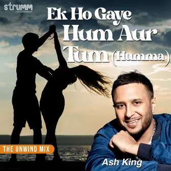 Ek Ho Gaye Hum Aur Tum (Humma) (The Unwind Mix) by Aditya Paudwal