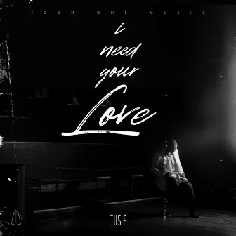 I Need Your Love by JusBmusic