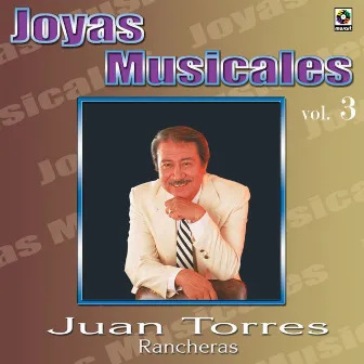 Joyas Musicales: Rancheras, Vol. 3 by Juan Torres