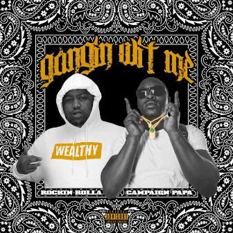 Gangin Wit Me by Campaign Papa