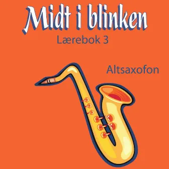 Midt I Blinken - Altsaxofon - Lærebok 3 by Elisabeth Vannebo