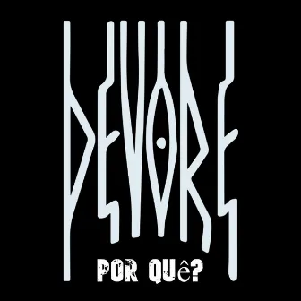 Por Quê? by DEVORE