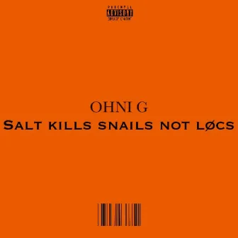 Salt Kills Snails Not Locs by Ohni g