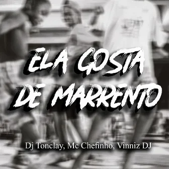 Ela Gosta De Marrento by MC Chefinho