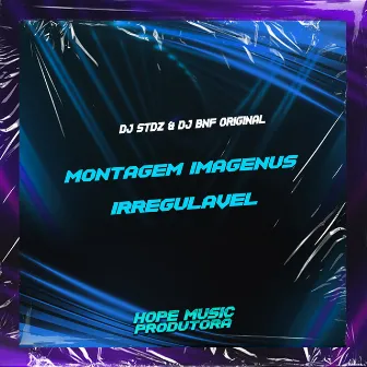 Montagem Imagenus Irregulavel by DJ BNF ORIGINAL