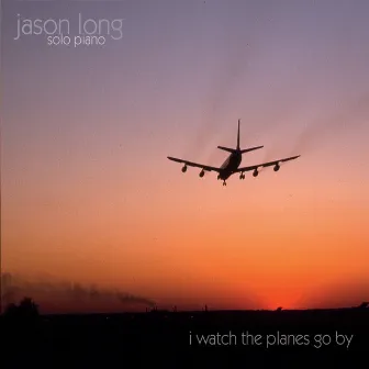 I Watch the Planes Go By by Jason Long