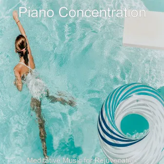 Meditative Music for Rejuvenation by Piano Concentration