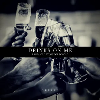 Drinks on Me by Chezza