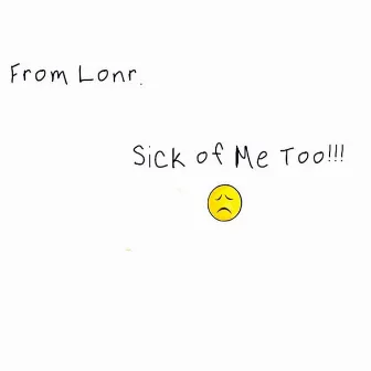 Sick of Me Too by Lonr.