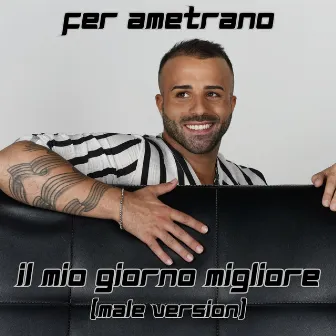 Il Mio Giorno Migliore (Male Version) by Fer Ametrano