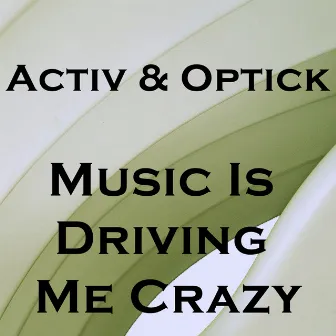 Music Is Driving Me Crazy by Activ