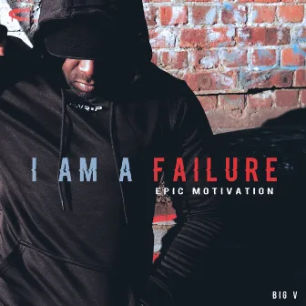 I Am a Failure (Epic Motivation) by BIG V