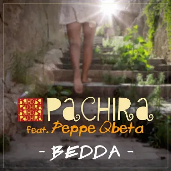 Bedda (feat. Peppe Qbeta) by Pachira