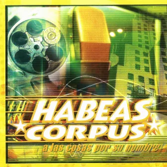 A las Cosas por Su Nombre by Habeas Corpus