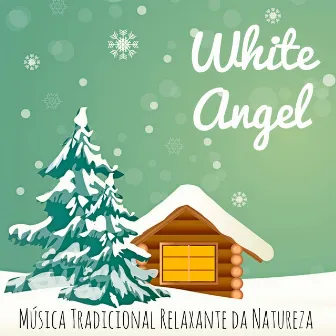 White Angel - Música Tradicional Relaxante Instrumental da Natureza para Ano Novo Momentos Felizes Festa de Natal com Sons Binaurales Bem Estar de Meditação by Villancicos Populares