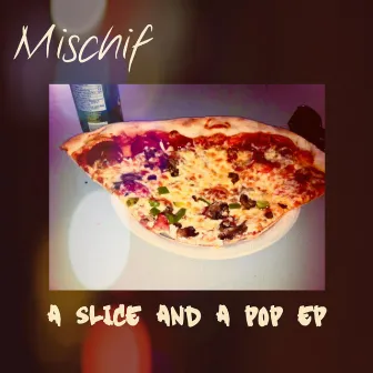 A Slice and a Pop EP by Mischif