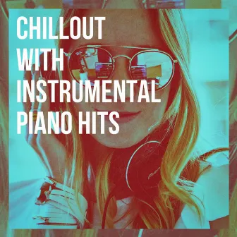 Chillout with Instrumental Piano Hits by Piano Covers