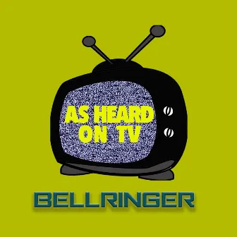 As Heard on TV by BELLRINGER