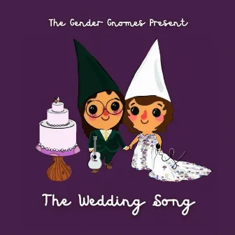 The Wedding Song by The Gender Gnomes