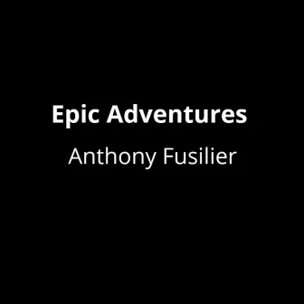 Epic Adventures by Anthony Fusilier