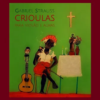 Crioulas para Violão e Almas by Gabriel Strauss