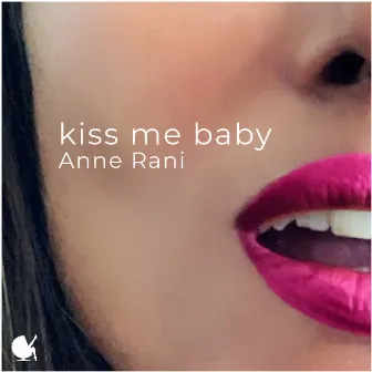 Kiss Me Baby by Anne Rani