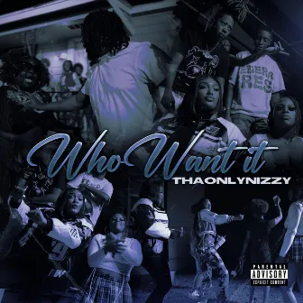 WHO WANT IT ? by Nizzy Nizzy