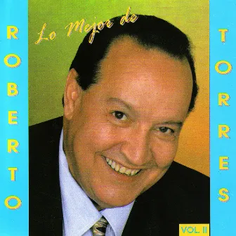 Lo Mejor De Roberto Torres / Vol. II by Roberto Torres