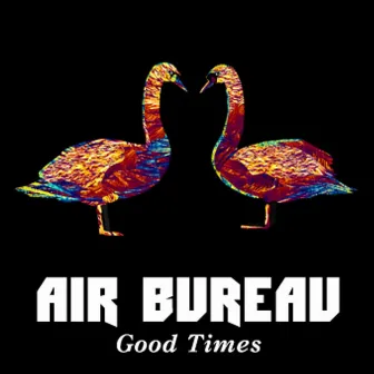 Good Times by Air Bureau