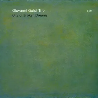 City Of Broken Dreams by Giovanni Guidi Trio