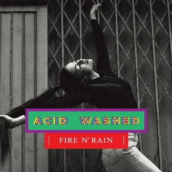 Fire N' Rain by Acid Washed