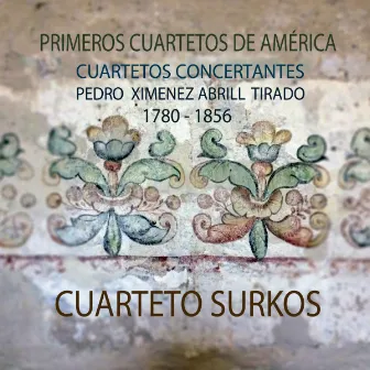 Primeros Cuartetos de América (Cuartetos Concertantes Pedro Ximenez Abril Tirado 1780 - 1856) by Pedro Ximenez Abril Tirado