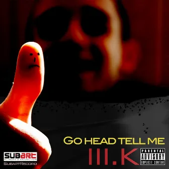 Go Head Tell Me by Ill K