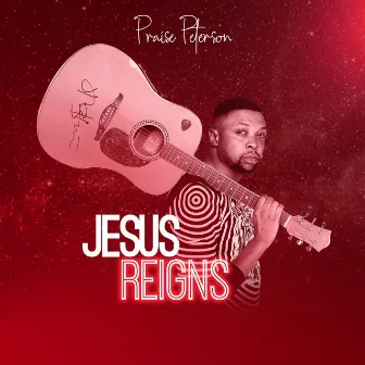 Jesus Reigns by Praise Peterson