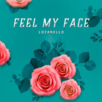 Feel My Face by lozanello