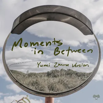 Moments in Between (Yumi Zouma Version) by Mini Trees