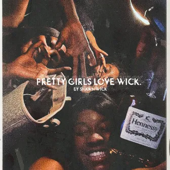 Pretty Girls Love Wick by Shawn Wick