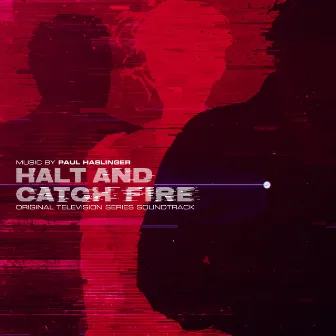 Halt and Catch Fire (Original Television Series Soundtrack) by Paul Haslinger