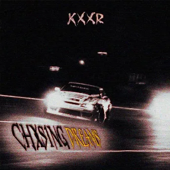 CHXSING DREAMS by KXXR