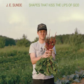 Shapes That Kiss the Lips of God by J.E. Sunde