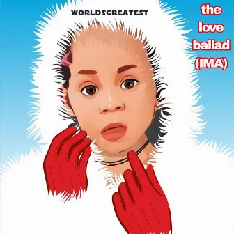 The Love Ballad (IMA) by Worldsgreatest