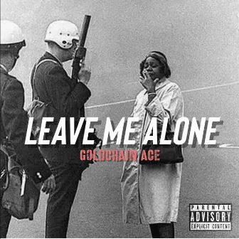 Leave Me Alone by GoldChain Ace