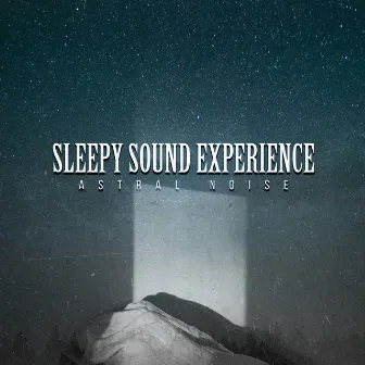 Sleepy Sound Experience by Astral Noise