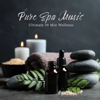 Pure Spa Music - Ultimate 50 Min Wellness Center Songs, Relaxation, Meditation, Massage and Sleep Therapy by Natural Sounds Music Academy