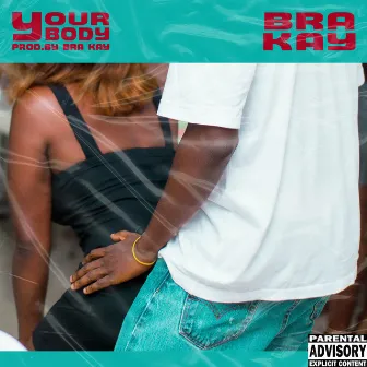 Your Body(something sweet dey for your body) by Bra Kay