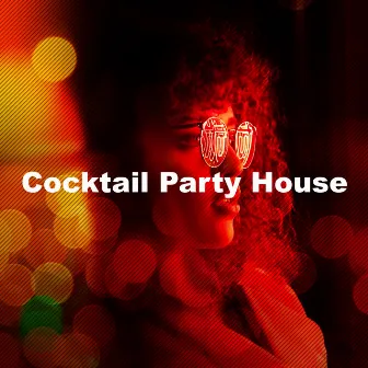 Cocktail Party House by Cocktail Party Music Collection