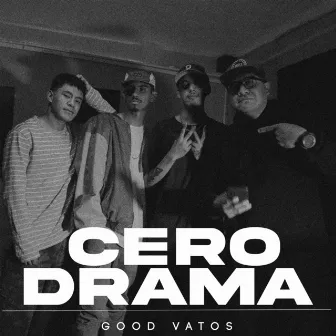 Cero Drama by Good Vatos