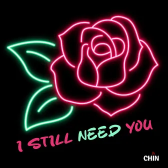 I Still Need You by Chin